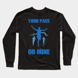 Your Pace Or Mine Marathon Runner Running Motivation Long Sleeve T-Shirt